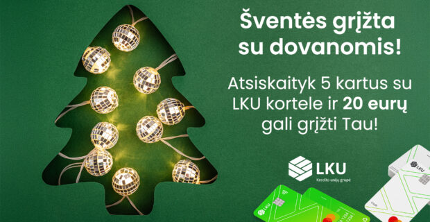 Šventės grįžta su dovanomis: atsiskaityk 5 kartus su LKU kortele ir 20 eurų gali grįžti Tau!